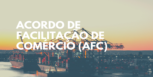 O Acordo de Facilitação de Comércio (AFC) entrou em vigor em fevereiro de 2017 no Brasil.